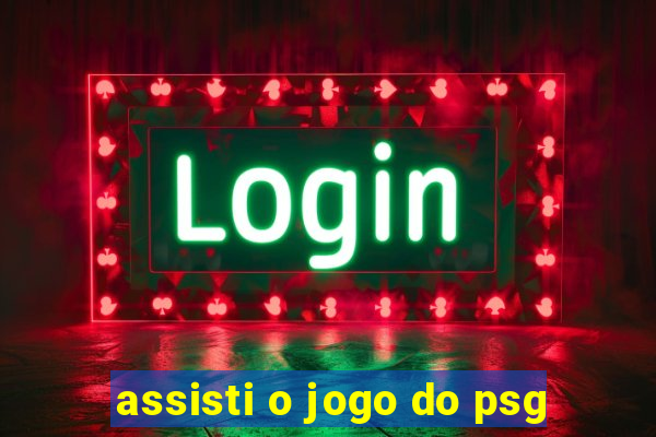 assisti o jogo do psg