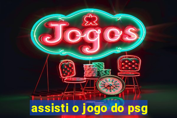 assisti o jogo do psg