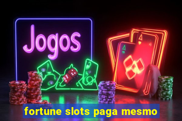 fortune slots paga mesmo