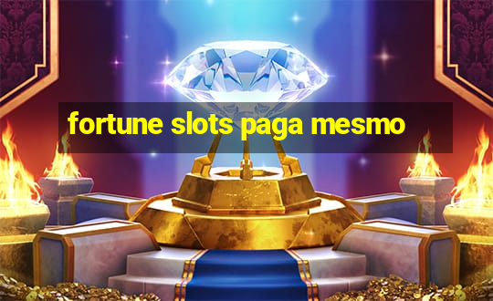 fortune slots paga mesmo