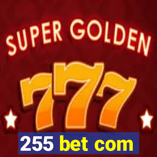 255 bet com