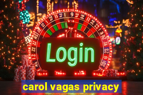 carol vagas privacy