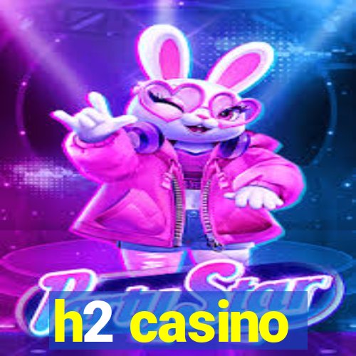 h2 casino