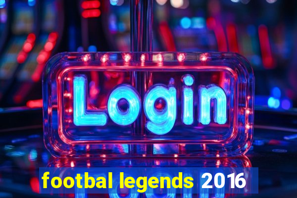 footbal legends 2016