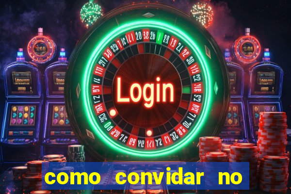 como convidar no estrela bet