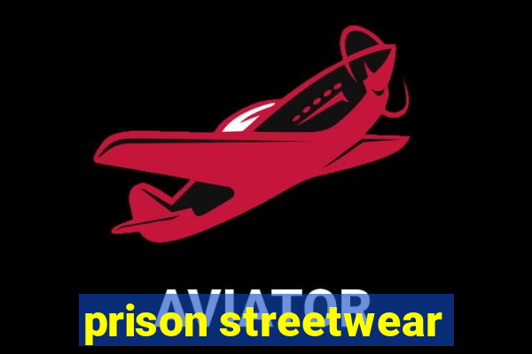 prison streetwear