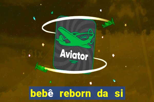 bebê reborn da si fortuna barato