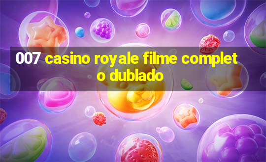 007 casino royale filme completo dublado