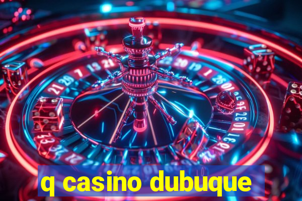 q casino dubuque