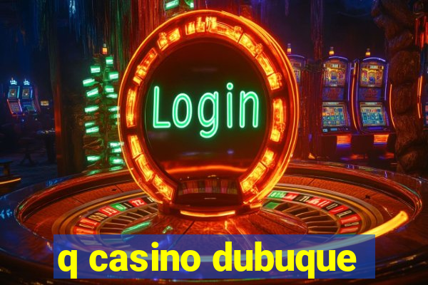 q casino dubuque