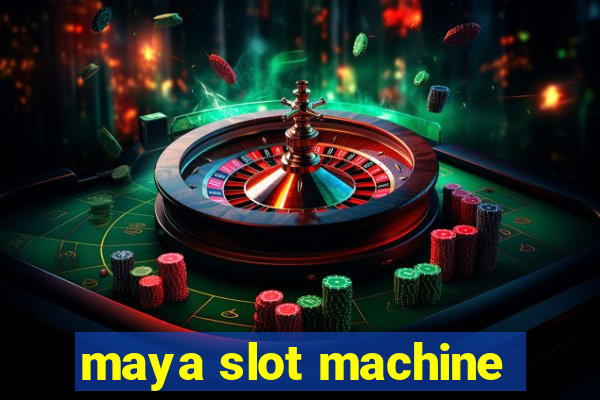 maya slot machine