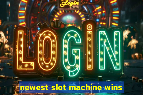 newest slot machine wins