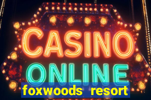 foxwoods resort casino mashantucket connecticut