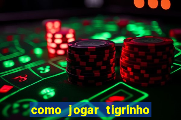 como jogar tigrinho e ganhar dinheiro