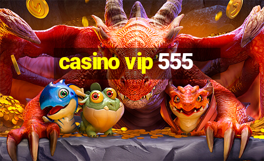 casino vip 555