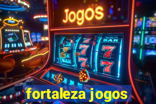 fortaleza jogos