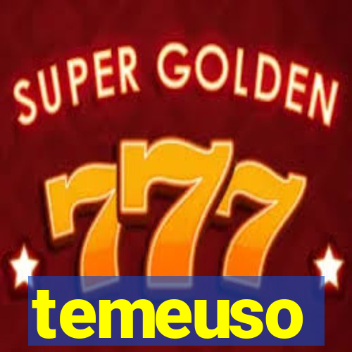 temeuso