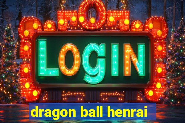 dragon ball henrai