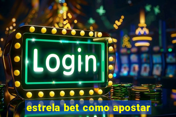 estrela bet como apostar