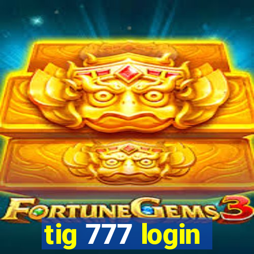 tig 777 login