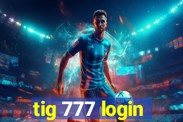 tig 777 login