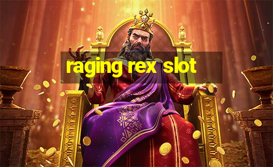 raging rex slot