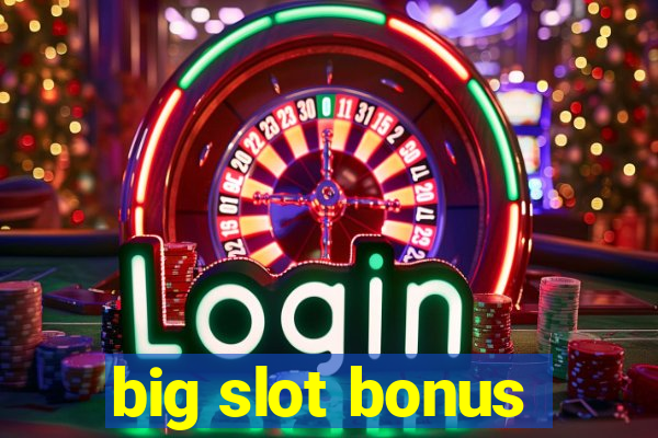 big slot bonus