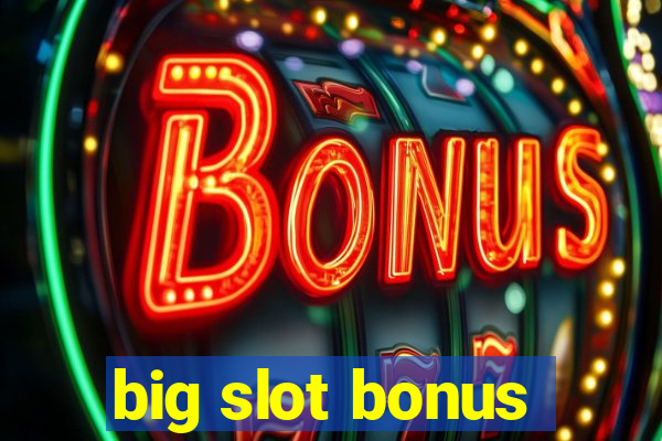 big slot bonus