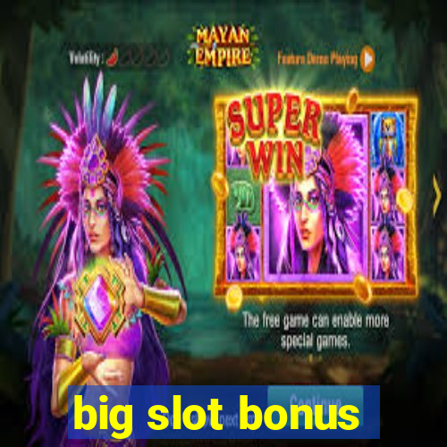 big slot bonus