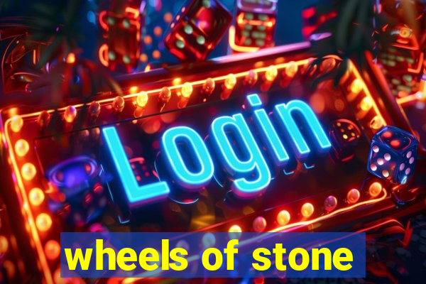 wheels of stone