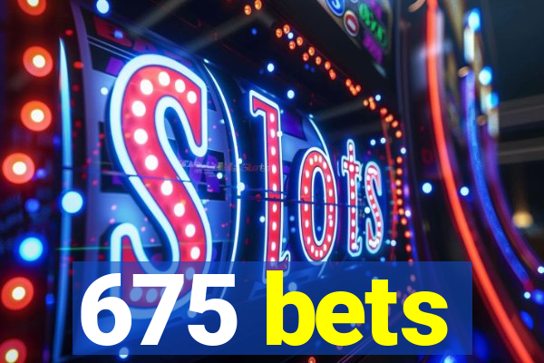 675 bets