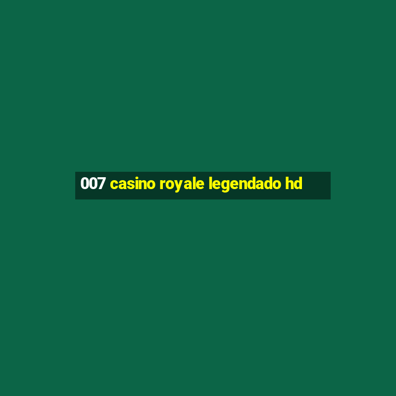 007 casino royale legendado hd