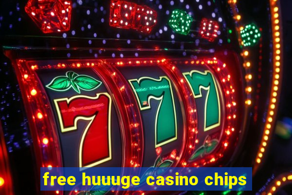 free huuuge casino chips