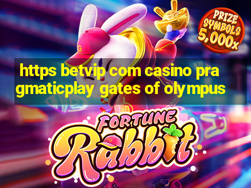 https betvip com casino pragmaticplay gates of olympus