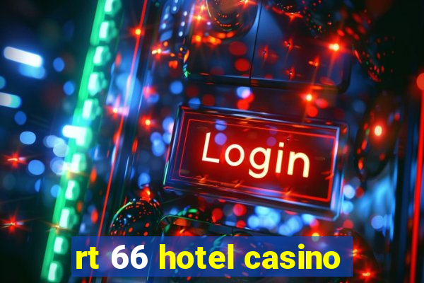 rt 66 hotel casino