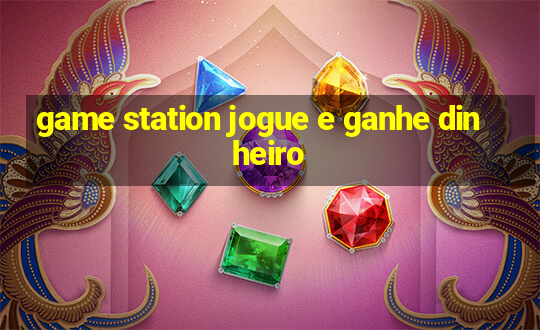 game station jogue e ganhe dinheiro