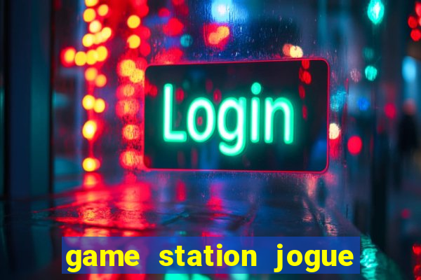 game station jogue e ganhe dinheiro