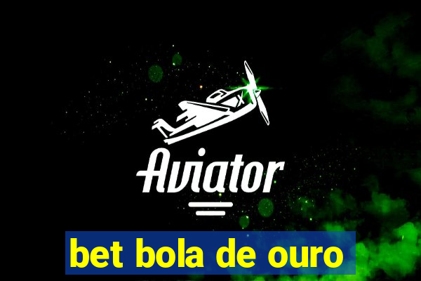 bet bola de ouro