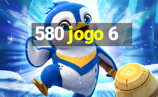 580 jogo 6