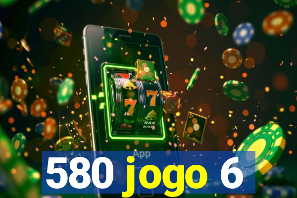 580 jogo 6