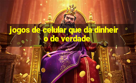 jogos de celular que da dinheiro de verdade