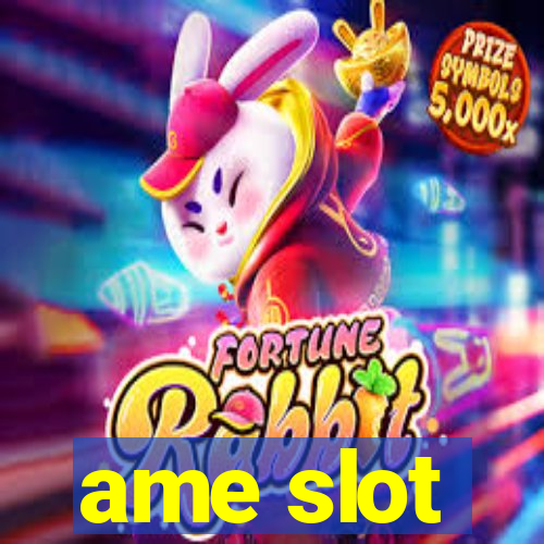 ame slot