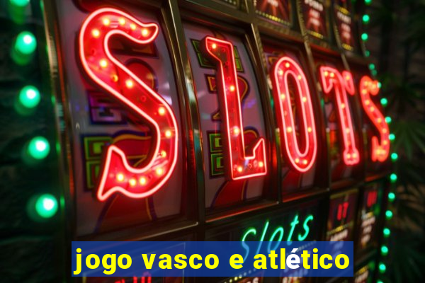 jogo vasco e atlético