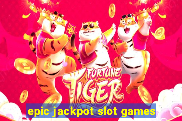 epic jackpot slot games