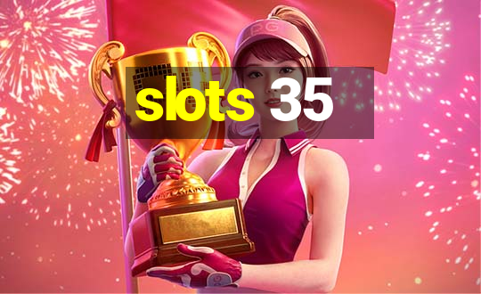 slots 35