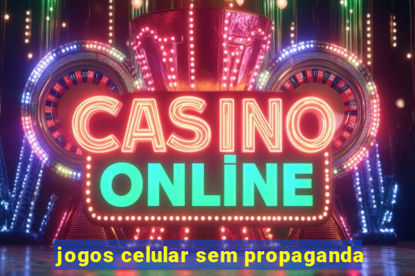 jogos celular sem propaganda