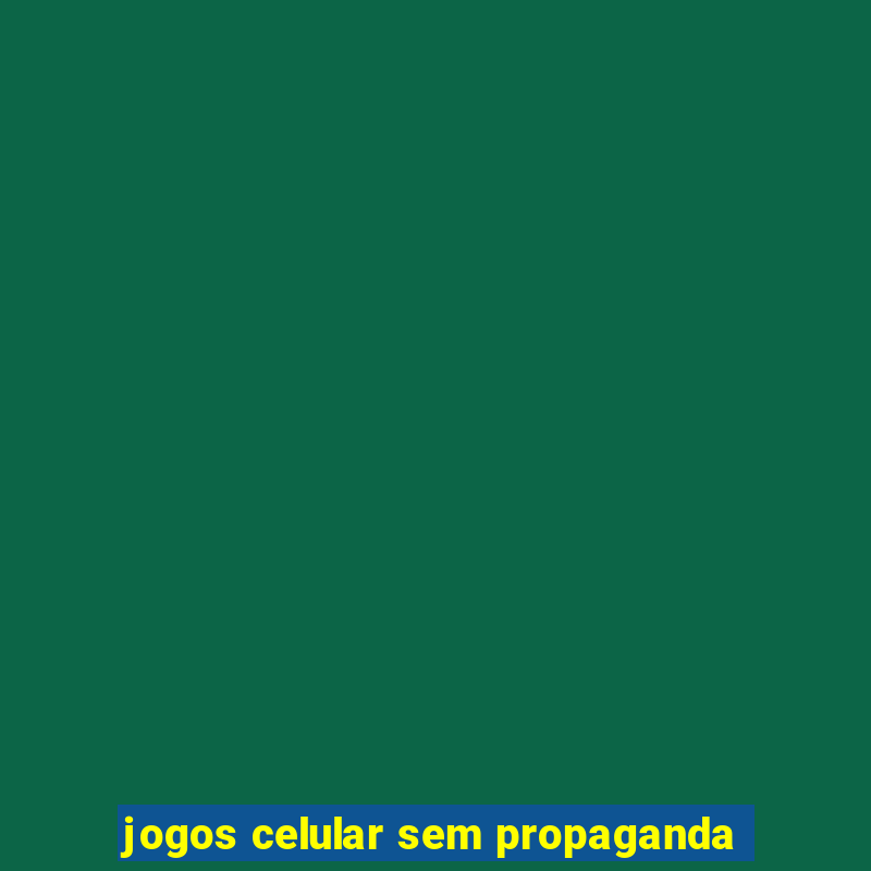 jogos celular sem propaganda