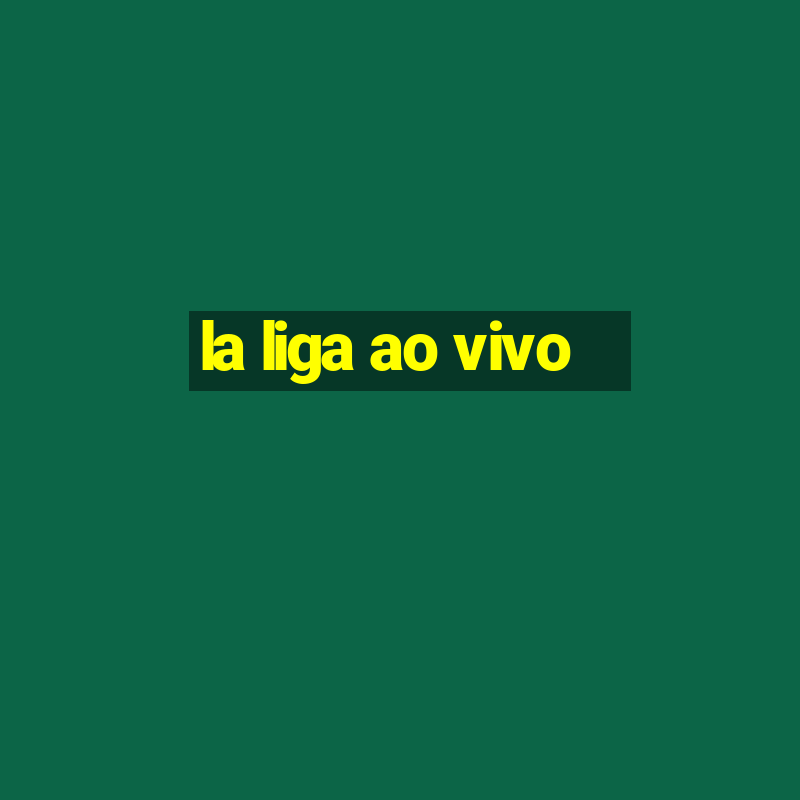 la liga ao vivo