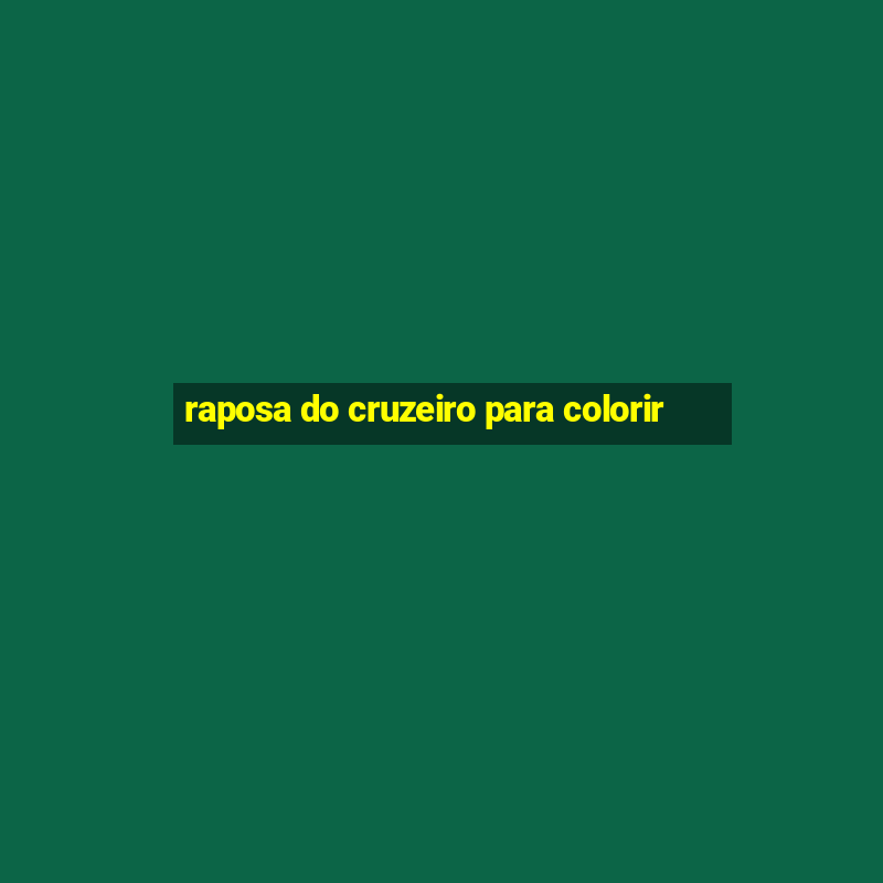 raposa do cruzeiro para colorir