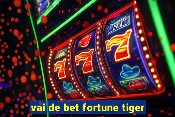 vai de bet fortune tiger